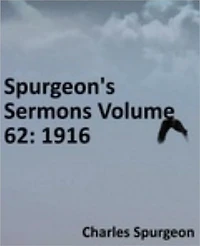 Spurgeon's Sermons Volume 62: 1916