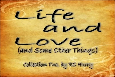 Another Small Collection of Poems about Life and Love, and Some Other Things