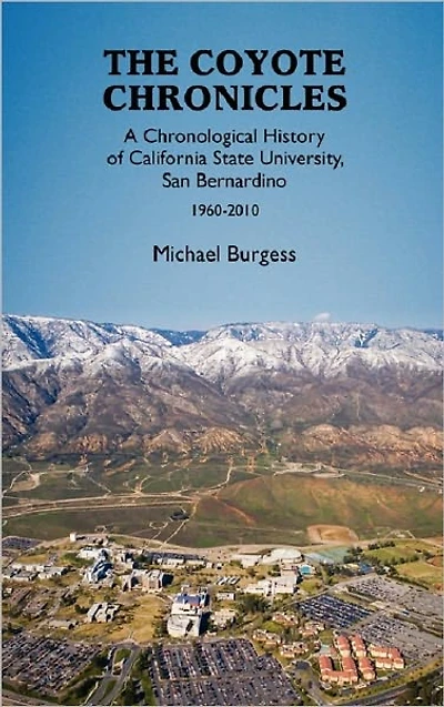 The Coyote Chronicles: A Chronological History of California State University, San Bernardino, 1960-2010