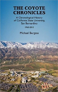 The Coyote Chronicles: A Chronological History of California State University, San Bernardino, 1960-2010