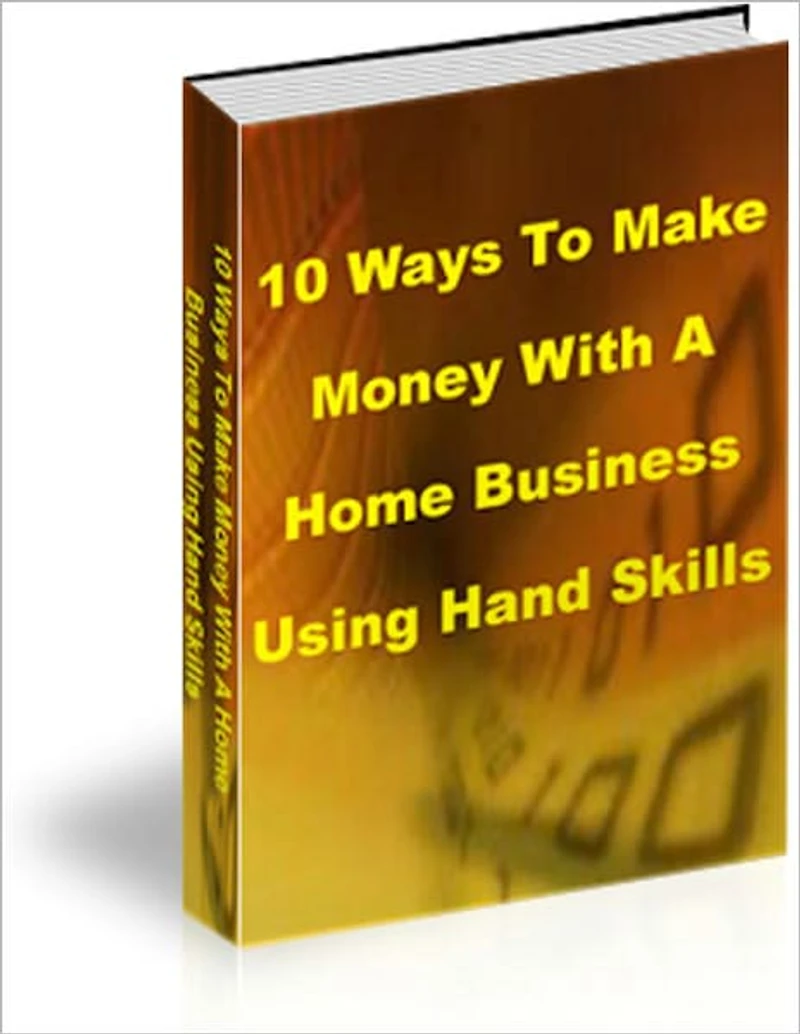 10 Ways To Make Money With A Home Business Using Hand Skills