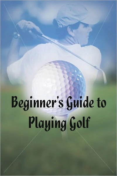Beginner's Guide to Playing Golf