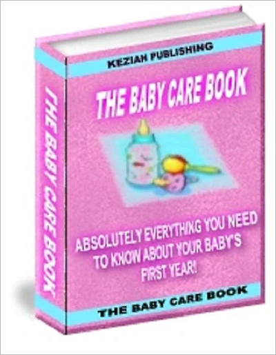 The Baby Care Book – Absolutely Everything You Need to Know About Your Baby's First Year!