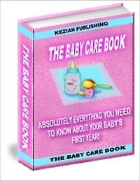 The Baby Care Book – Absolutely Everything You Need to Know About Your Baby's First Year!