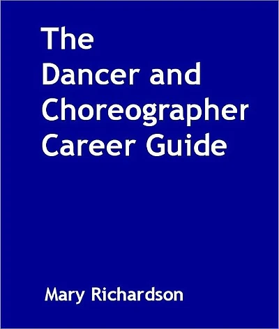 The Dancer and Choreographer Career Guide