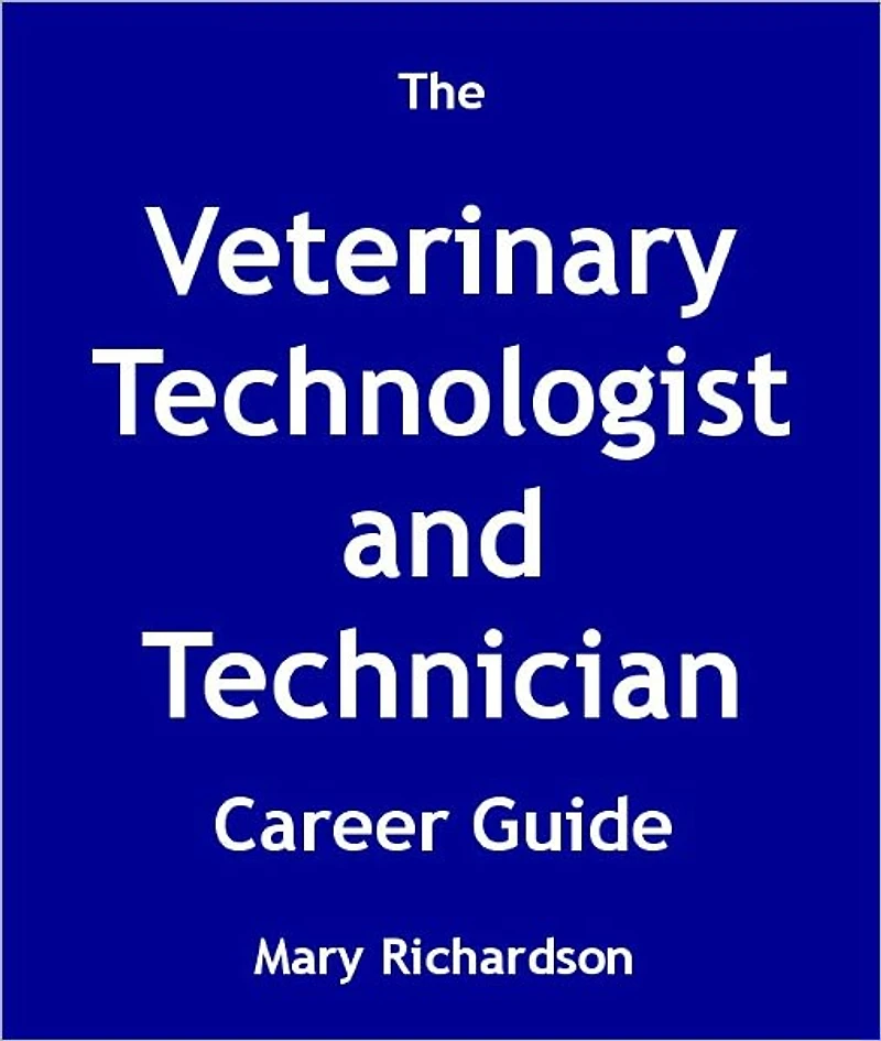 The Veterinary Technologist and Technician Career Guide