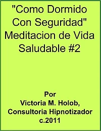 COMO DORMIDO CON SEGURIDAD, Meditacion De Vida Saludable #2