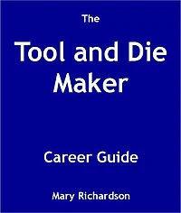 The Tool and Die Maker Career Guide