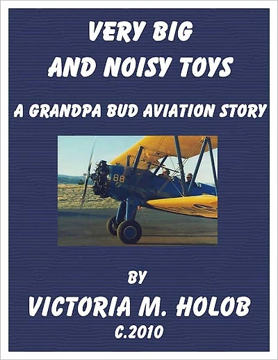 VERY BIG AND NOISY TOYS, A Grandpa bud-----Indiana Birdman-----Aviation Story