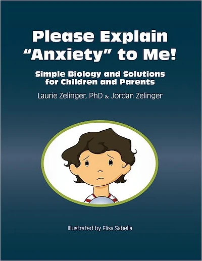 Please Explain Anxiety to Me! Simple Biology and Solutions for Children Parents