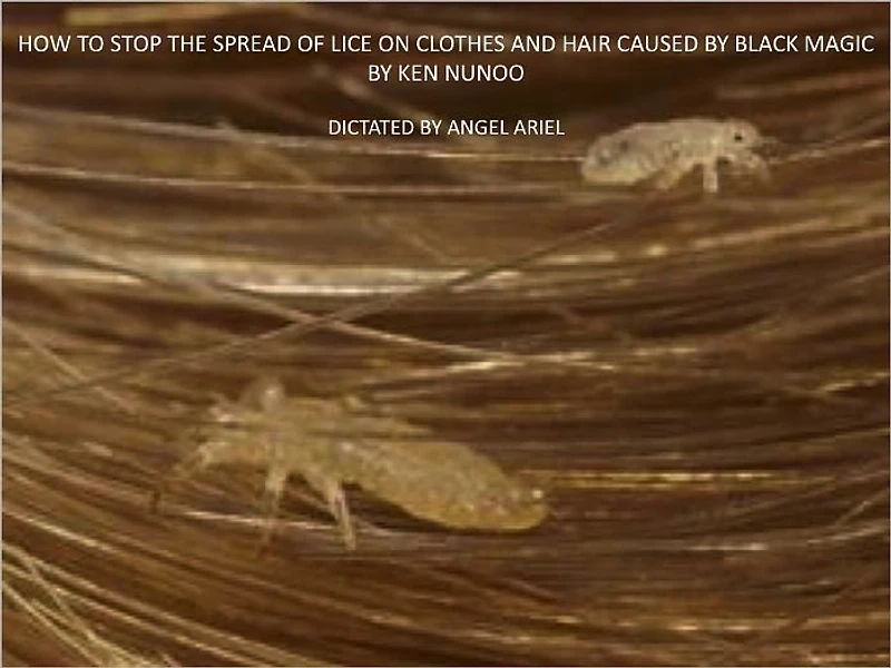HOW TO STOP THE SPREAD OF LICE ON CLOTHES AND HAIR CAUSED BY BLACK MAGIC
