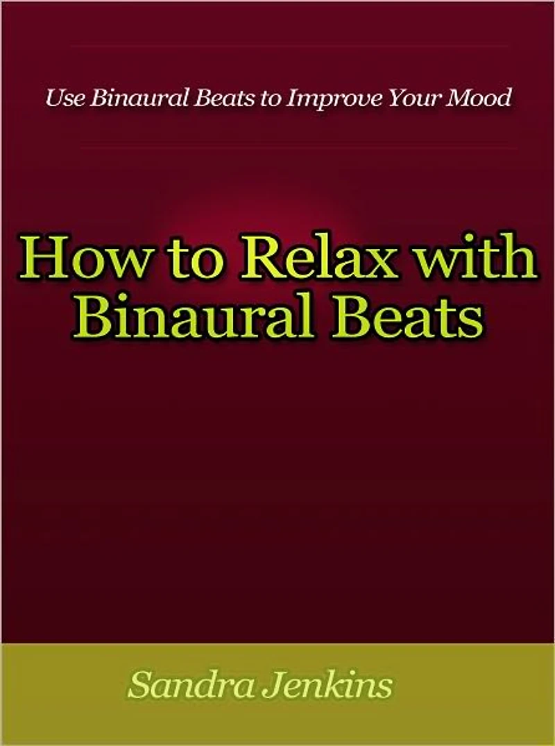 How to Relax with Binaural Beats - Use Binaural Beats to Improve Your Mood