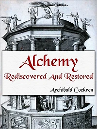 Alchemy Re-discovered and Restored