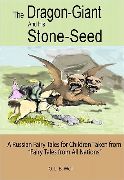 The Dragon-Giant and His Stone-Seed: A Russian Fairy Tale for Children Taken from