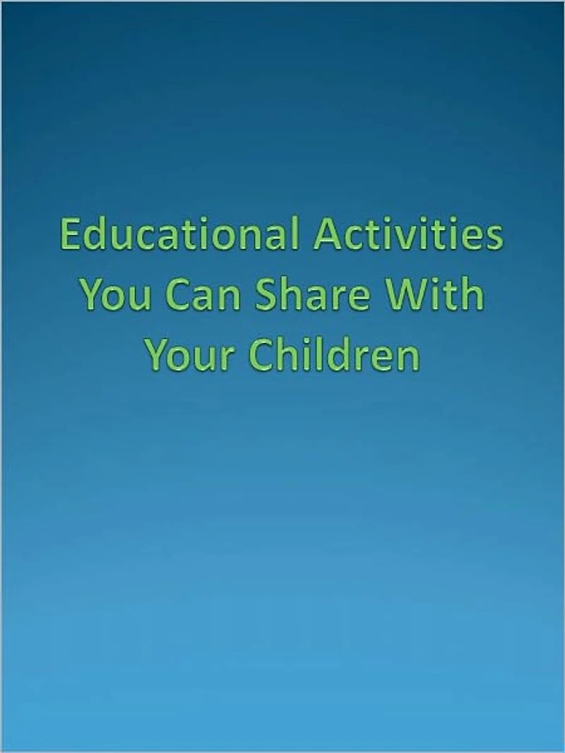 Educational Activities You Can Share With Your Children