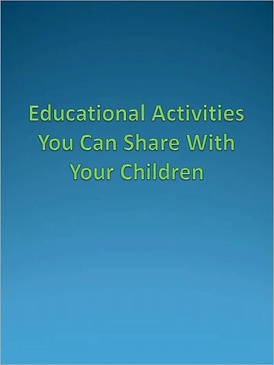 Educational Activities You Can Share With Your Children