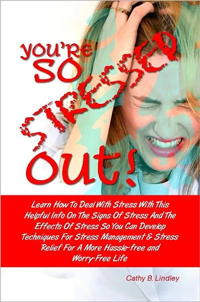 You’re So Stressed Out! Learn How To Deal With Stress With This Helpful Info On The Signs Of Stress And The Effects Of Stress So You Can Develop Techniques For Stress Management & Stress Relief For A More Hassle-Free and Worry-Free Life