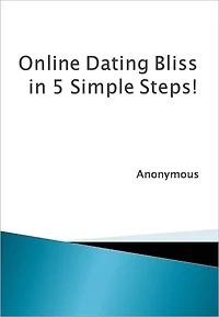 Online Dating Bliss in 5 Simple Steps!