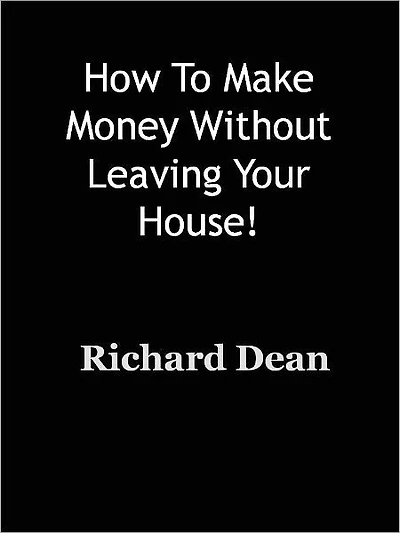 How To Make Money Without Leaving Your House!