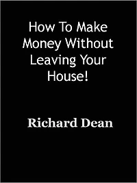How To Make Money Without Leaving Your House!