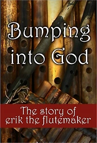Bumping Into God: The Story of Erik the Flutemaker
