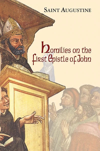 Homilies on the First Epistle of John (Illustrated)