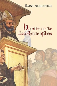 Homilies on the First Epistle of John (Illustrated)