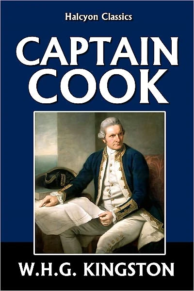 Captain Cook: His Life, Voyages, and Discoveries by W.H.G. Kingston