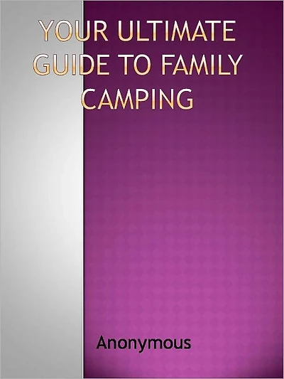 Your Ultimate Guide to Family Camping