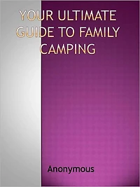 Your Ultimate Guide to Family Camping