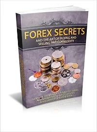 Forex Secrets And The Art Of Buying And Selling Any Commodity