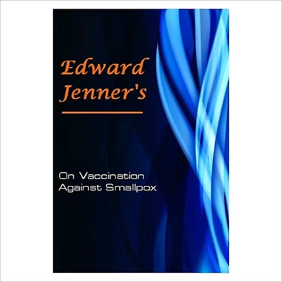 On Vaccination Against Smallpox: [ By: Edward Jenner ]