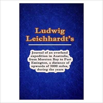 Journal Of An Overland Expedition Australia [ By: Ludwig Leichhardt ]