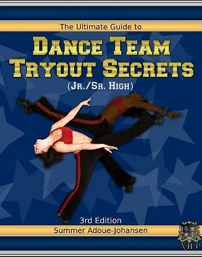 The Ultimate Guide to Dance Team Tryout Secrets (Jr./Sr. High), 3rd Edition