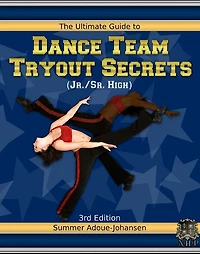 The Ultimate Guide to Dance Team Tryout Secrets (Jr./Sr. High), 3rd Edition