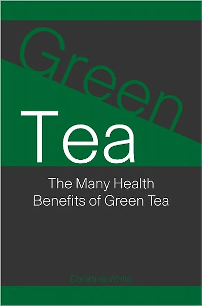 Green Tea: The Many Health Benefits of Green Tea