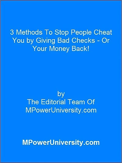 3 Methods To Stop People Cheat You by Giving Bad Checks - Or Your Money Back!