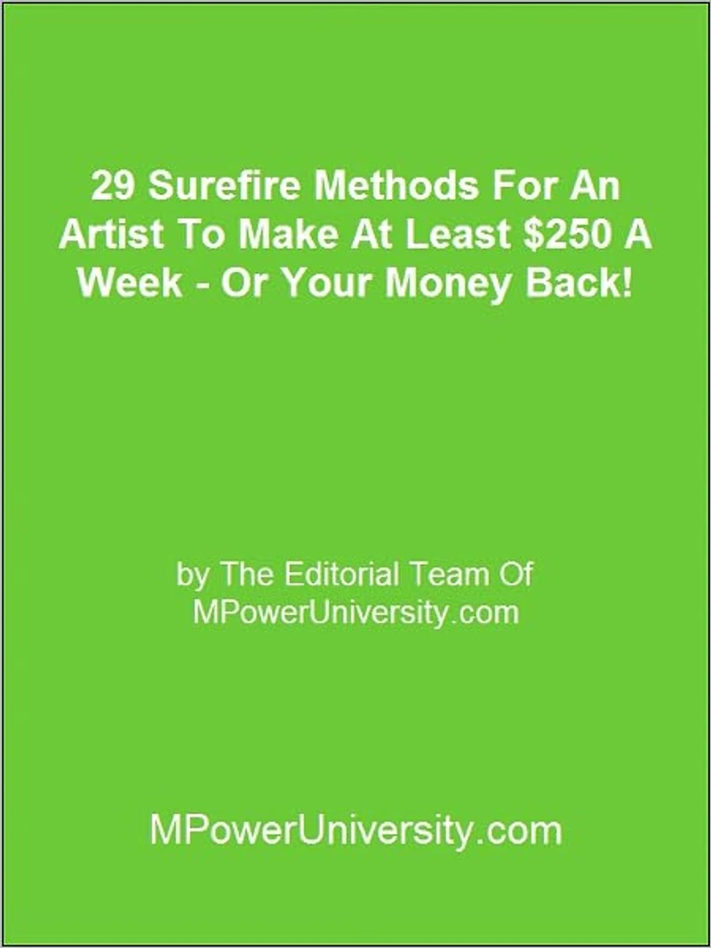 29 Surefire Methods For An Artist To Make At Least $250 A Week - Or Your Money Back!