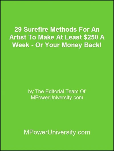 29 Surefire Methods For An Artist To Make At Least $250 A Week - Or Your Money Back!