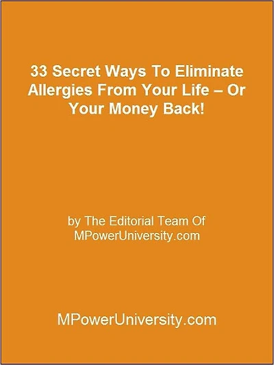33 Secret Ways To Eliminate Allergies From Your Life – Or Your Money Back!
