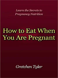 How to Eat When You Are Pregnant - Learn the Secrets to Pregnancy Nutrition