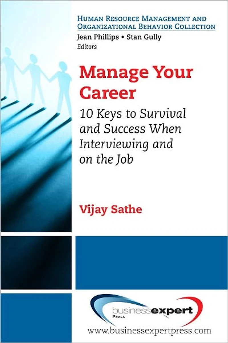 Manage Your Career: 10 Keys to Survival and Success When Interviewing on the Job