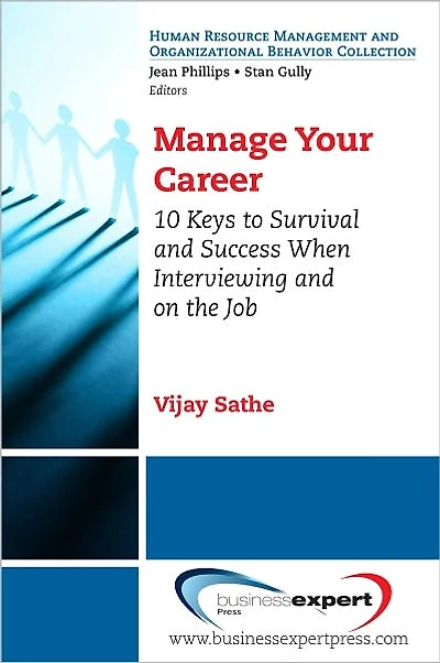Manage Your Career: 10 Keys to Survival and Success When Interviewing on the Job