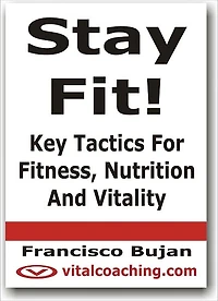 Stay Fit! - Key Tactics for Fitness, Nutrition & Vitality