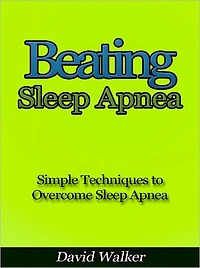 Beating Sleep Apnea - Simple Techniques to Overcome Sleep Apnea