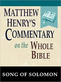 Matthew Henry's Commentary on the Whole Bible-Book of Song of Solomon
