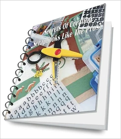 Secrets Of Creating Scrapbooks Like The Pros!