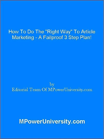 How To Do The "Right Way" To Article Marketing - A Failproof 3 Step Plan!