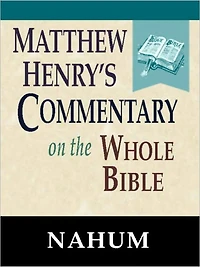 Matthew Henry's Commentary on the Whole Bible-Book of Nahum