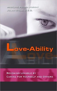 Love-Ability: Becoming Lovable by Caring for Yourself and Others